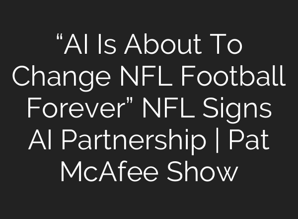 “AI Is About To Change NFL Football Forever” NFL Signs AI Partnership | Pat McAfee Show