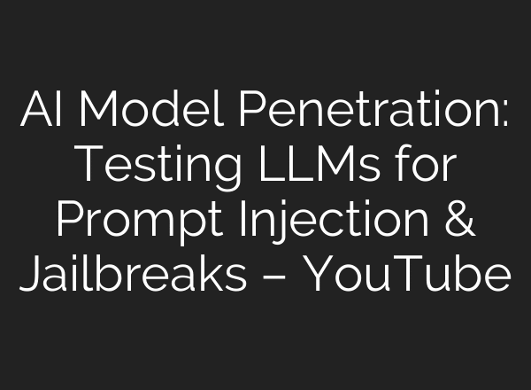 AI Model Penetration: Testing LLMs for Prompt Injection & Jailbreaks – YouTube