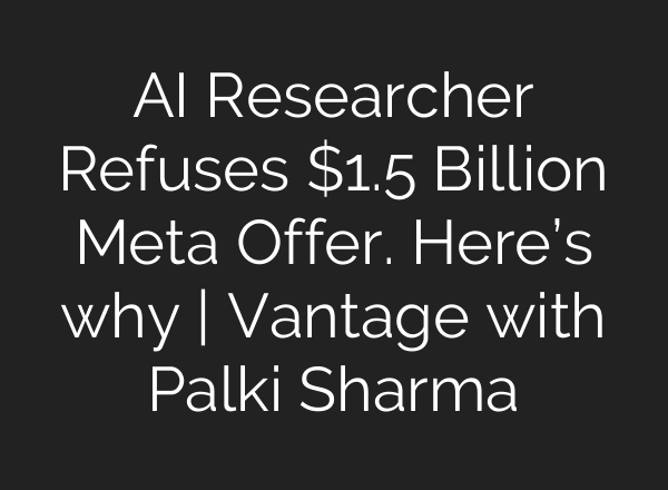 AI Researcher Refuses $1.5 Billion Meta Offer. Here’s why | Vantage with Palki Sharma