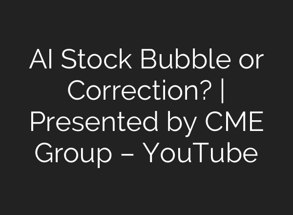 AI Stock Bubble or Correction? | Presented by CME Group – YouTube