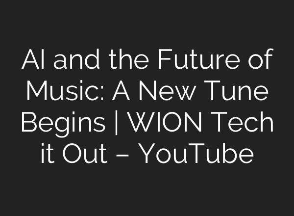 AI and the Future of Music: A New Tune Begins | WION Tech it Out – YouTube