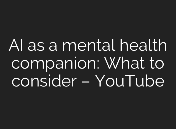 AI as a mental health companion: What to consider – YouTube