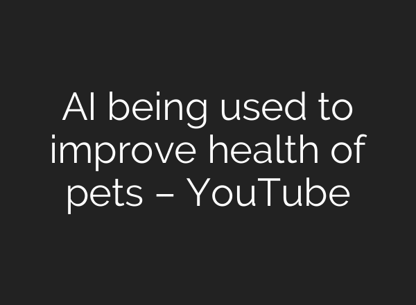 AI being used to improve health of pets – YouTube
