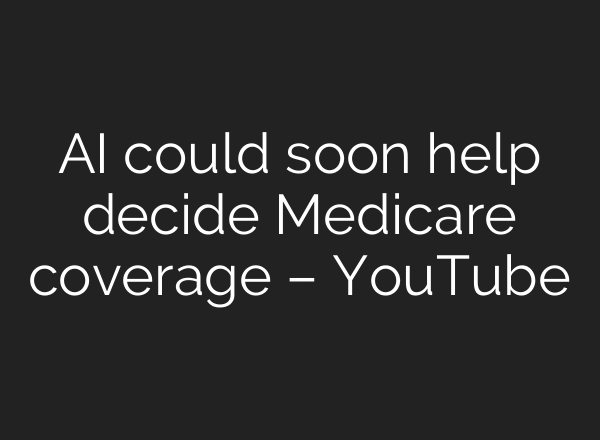 AI could soon help decide Medicare coverage – YouTube
