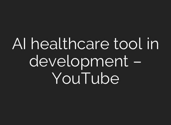 AI healthcare tool in development – YouTube