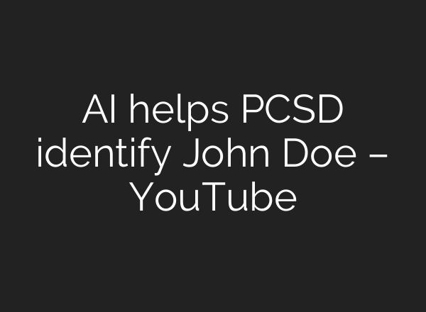 AI helps PCSD identify John Doe – YouTube