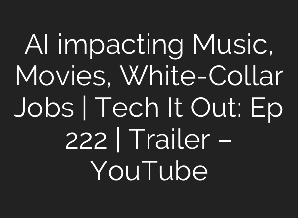 AI impacting Music, Movies, White-Collar Jobs | Tech It Out: Ep 222 | Trailer – YouTube