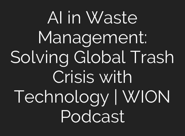 AI in Waste Management: Solving Global Trash Crisis with Technology | WION Podcast