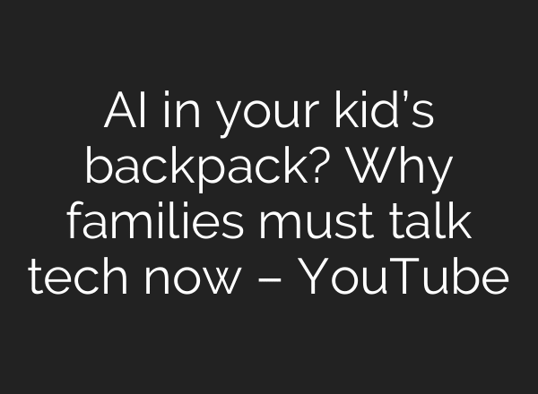 AI in your kid’s backpack? Why families must talk tech now – YouTube