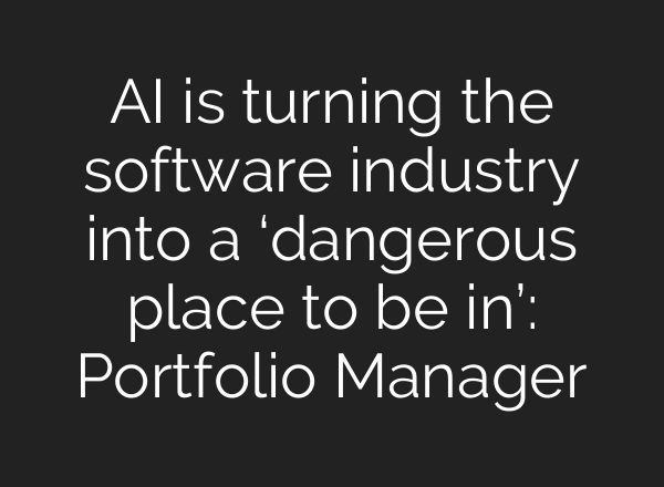 AI is turning the software industry into a ‘dangerous place to be in’: Portfolio Manager