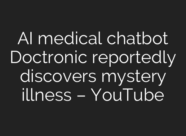 AI medical chatbot Doctronic reportedly discovers mystery illness – YouTube