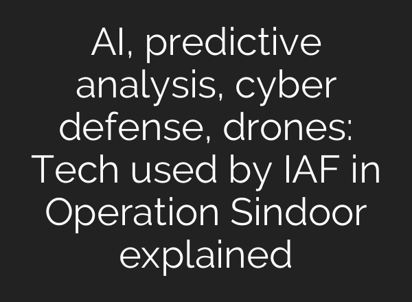 AI, predictive analysis, cyber defense, drones: Tech used by IAF in Operation Sindoor explained