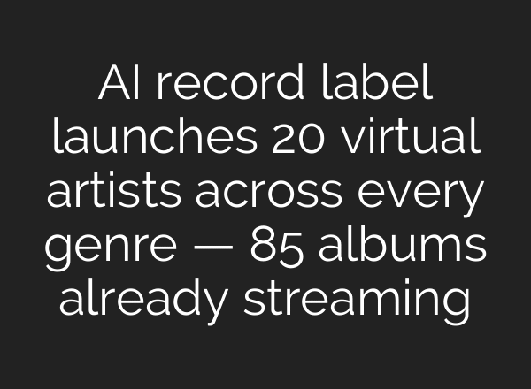 AI record label launches 20 virtual artists across every genre — 85 albums already streaming