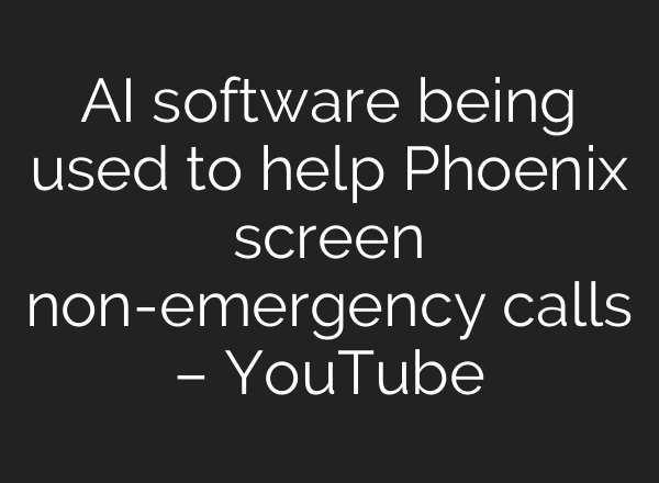 AI software being used to help Phoenix screen non-emergency calls – YouTube
