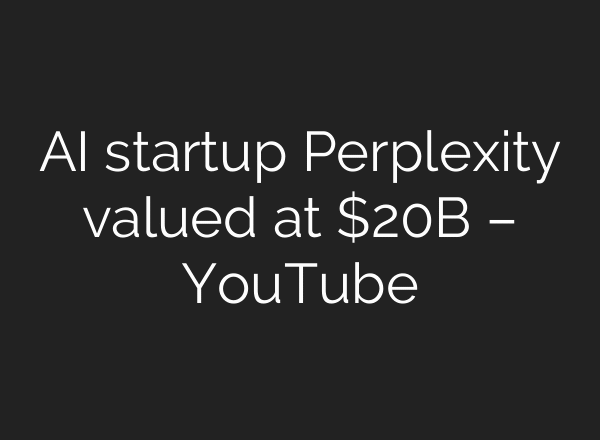 AI startup Perplexity valued at $20B – YouTube