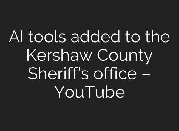 AI tools added to the Kershaw County Sheriff’s office – YouTube