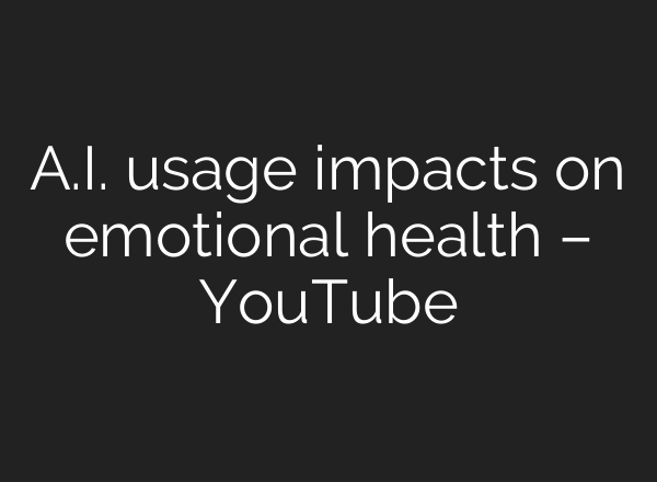 A.I. usage impacts on emotional health – YouTube