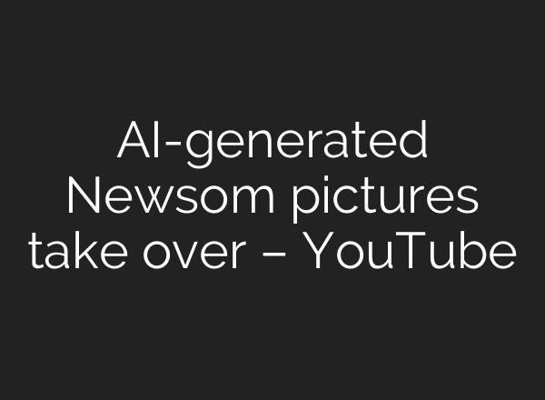 AI-generated Newsom pictures take over – YouTube