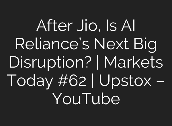 After Jio, Is AI Reliance’s Next Big Disruption? | Markets Today #62 | Upstox – YouTube