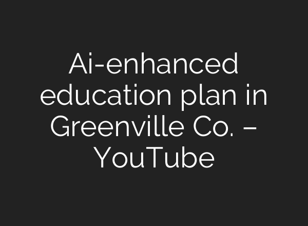 Ai-enhanced education plan in Greenville Co. – YouTube