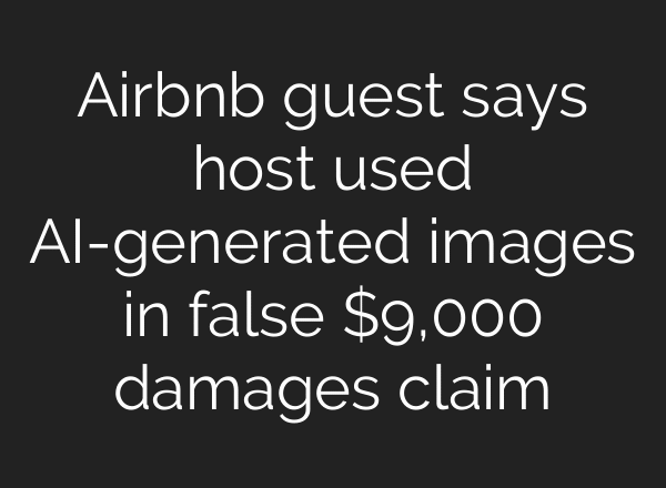 Airbnb guest says host used AI-generated images in false $9,000 damages claim