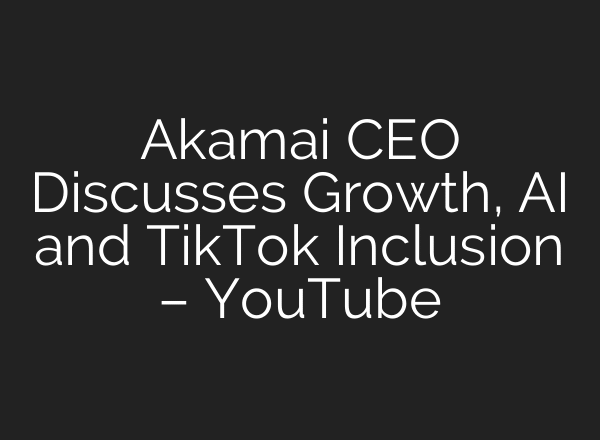 Akamai CEO Discusses Growth, AI and TikTok Inclusion – YouTube