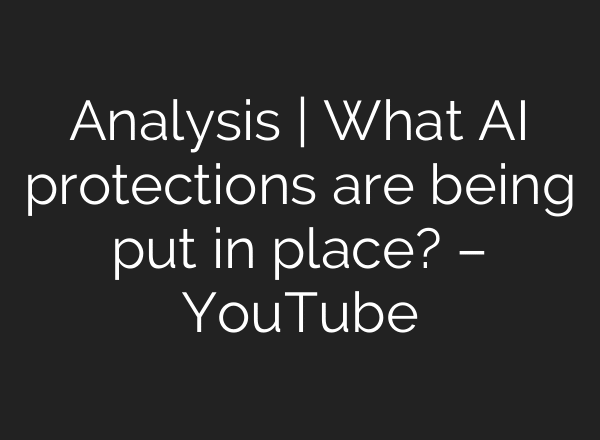Analysis | What AI protections are being put in place? – YouTube