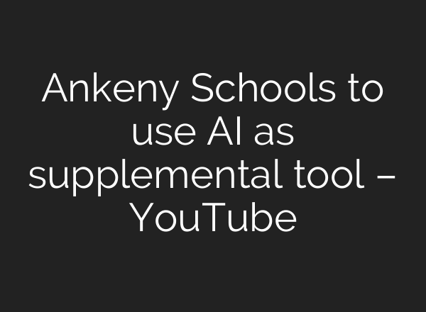 Ankeny Schools to use AI as supplemental tool – YouTube