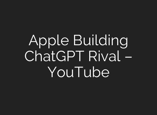 Apple Building ChatGPT Rival – YouTube