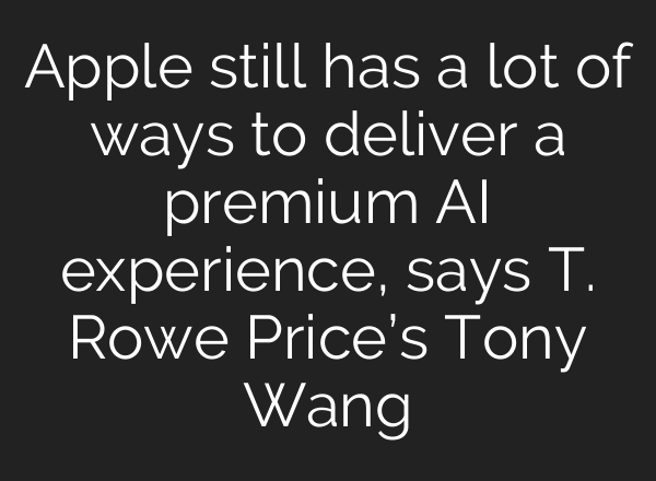 Apple still has a lot of ways to deliver a premium AI experience, says T. Rowe Price’s Tony Wang