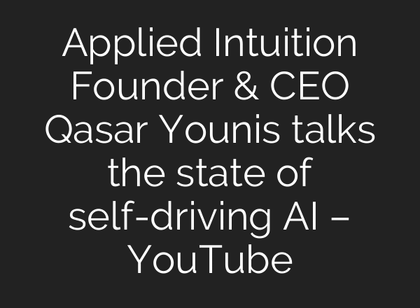 Applied Intuition Founder & CEO Qasar Younis talks the state of self-driving AI – YouTube