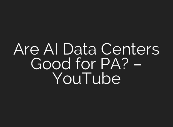 Are AI Data Centers Good for PA? – YouTube