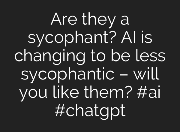 Are they a sycophant? AI is changing to be less sycophantic – will you like them? #ai #chatgpt