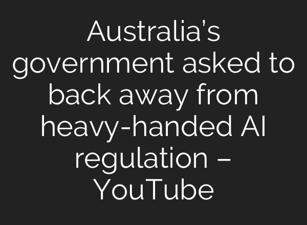 Australia’s government asked to back away from heavy-handed AI regulation – YouTube