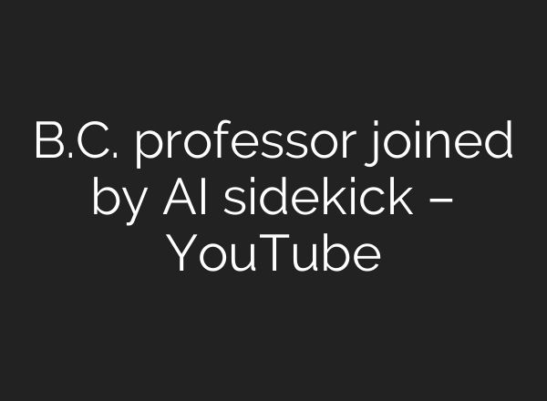 B.C. professor joined by AI sidekick – YouTube