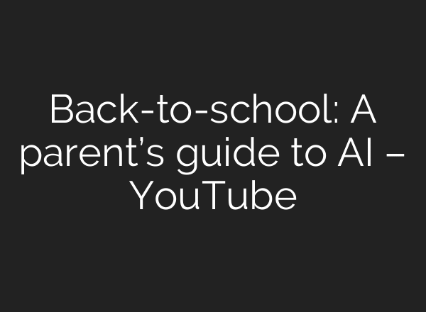 Back-to-school: A parent’s guide to AI – YouTube
