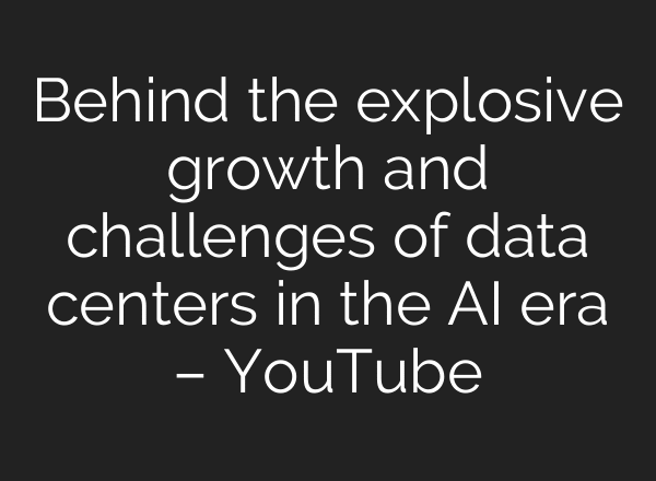 Behind the explosive growth and challenges of data centers in the AI era – YouTube