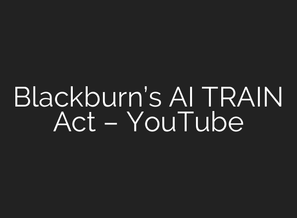 Blackburn’s AI TRAIN Act – YouTube