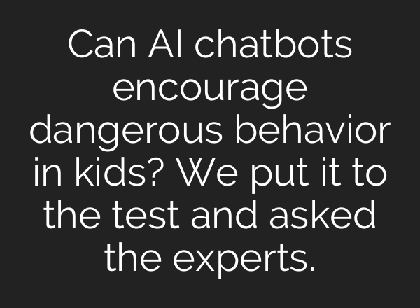 Can AI chatbots encourage dangerous behavior in kids? We put it to the test and asked the experts.