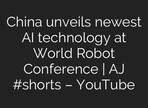 China unveils newest AI technology at World Robot Conference | AJ #shorts – YouTube