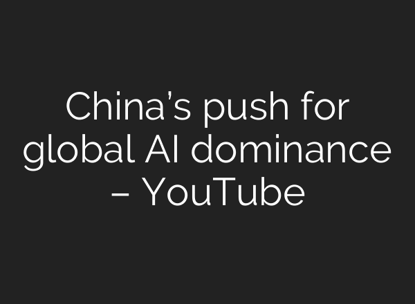 China’s push for global AI dominance – YouTube