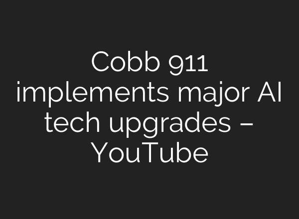 Cobb 911 implements major AI tech upgrades – YouTube