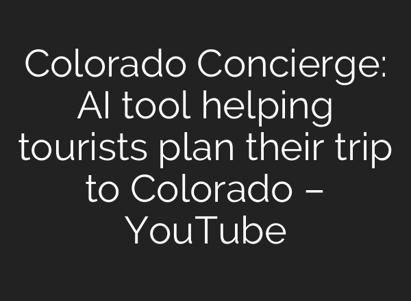 Colorado Concierge: AI tool helping tourists plan their trip to Colorado – YouTube