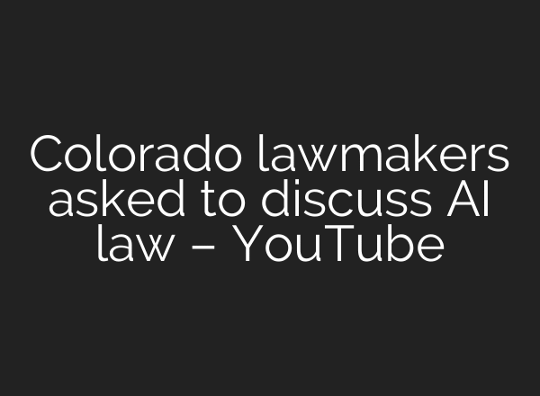Colorado lawmakers asked to discuss AI law – YouTube