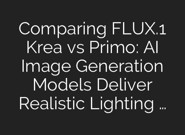 Comparing FLUX.1 Krea vs Primo: AI Image Generation Models Deliver Realistic Lighting …