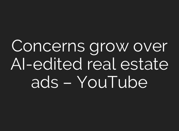 Concerns grow over AI-edited real estate ads – YouTube