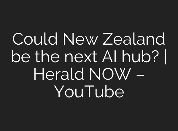 Could New Zealand be the next AI hub? | Herald NOW – YouTube