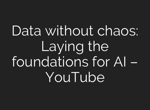 Data without chaos: Laying the foundations for AI – YouTube