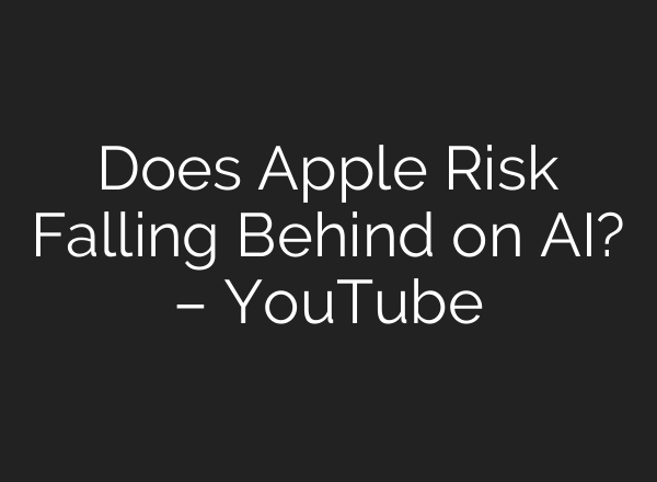 Does Apple Risk Falling Behind on AI? – YouTube