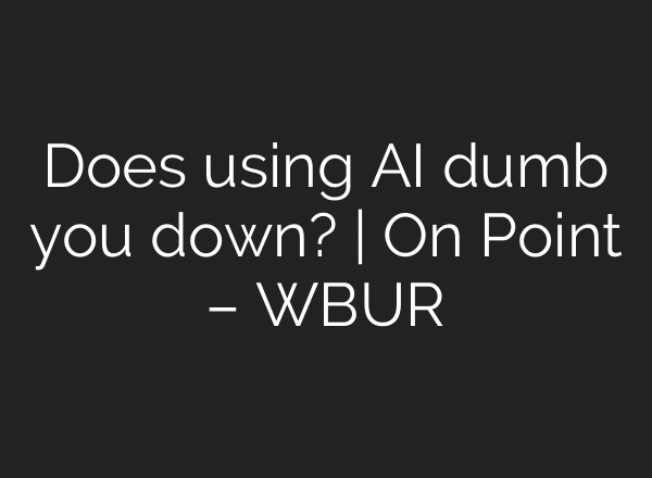 Does using AI dumb you down? | On Point – WBUR